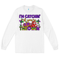 White i m catchin if you re throwin Long Sleeve Tee - LillyAllenDesigns