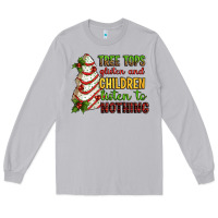 Tree Tops Glisten And Children Listen To Nothing Long Sleeve Tee | Teevron