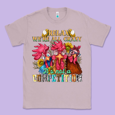 Relax Were All Crazy Its Not A Competition Classic Tee Designed By Nancycooperartshop