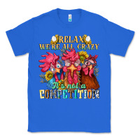 True Royal relax were all crazy its not a competition Classic Tee - NancyCooperArtShop