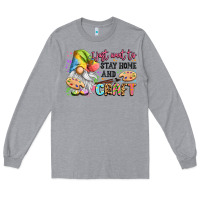 Heather Grey i just want to stay home and craft Long Sleeve Tee - LillyAllenDesigns