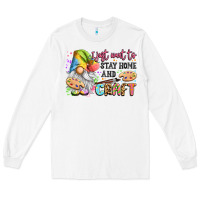 I Just Want To Stay Home And Craft Long Sleeve Tee | Teevron