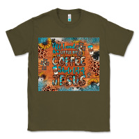 Army Green all i need is a little bit of coffee and o whole lot of jesus Classic Tee - JahusDesignShop