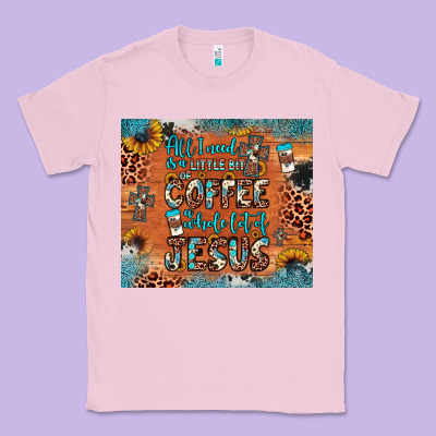 All I Need Is A Little Bit Of Coffee And O Whole Lot Of Jesus Classic Tee Designed By Jahusdesignshop