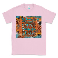 Bubblegum Pink all i need is a little bit of coffee and o whole lot of jesus Classic Tee - JahusDesignShop