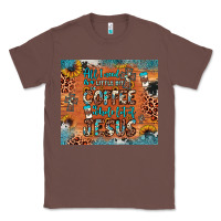 Chestnut all i need is a little bit of coffee and o whole lot of jesus Classic Tee - JahusDesignShop