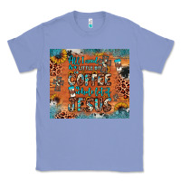 Colony Blue all i need is a little bit of coffee and o whole lot of jesus Classic Tee - JahusDesignShop