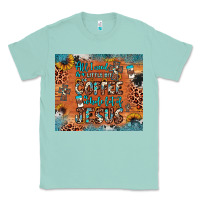 Seafoam all i need is a little bit of coffee and o whole lot of jesus Classic Tee - JahusDesignShop