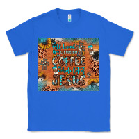 True Royal all i need is a little bit of coffee and o whole lot of jesus Classic Tee - JahusDesignShop