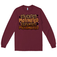 Burgundy educated motivated elevated melanated Long Sleeve Tee - LillyAllenDesigns