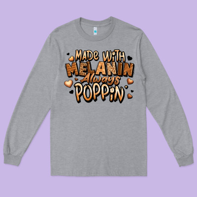 Made With Melanin Always Poppin' Long Sleeve Tee Designed By Lillyallendesigns