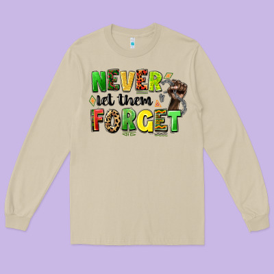 Never Let Them Forget Juneteenth Long Sleeve Tee Designed By Lillyallendesigns