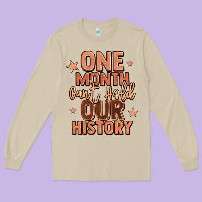 One Month Can't Hold Our History Long Sleeve Tee Designed By Lillyallendesigns