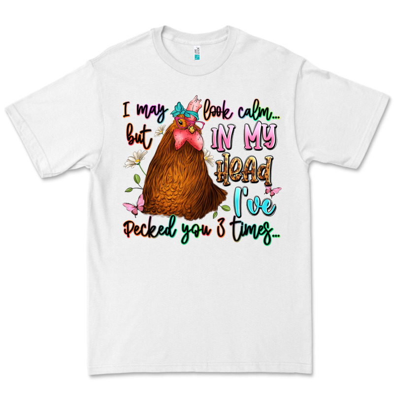 I May Look Calm But In My Head Ive Pecked You 3 Ti Premium Tee by JahusDesignShop | Teevron