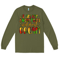 Army Green i am my ancestors wildest dream Long Sleeve Tee - LillyAllenDesigns