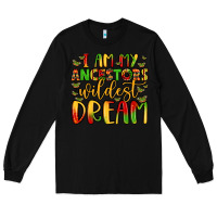 Black i am my ancestors wildest dream Long Sleeve Tee - LillyAllenDesigns