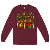 Burgundy i am my ancestors wildest dream Long Sleeve Tee - LillyAllenDesigns