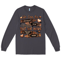 Smoke we can be different on the outside but we have the Long Sleeve Tee - LillyAllenDesigns