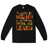 Black a black women is speaking listen and learn Long Sleeve Tee - LillyAllenDesigns