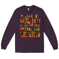 Plum a black women is speaking listen and learn Long Sleeve Tee - LillyAllenDesigns
