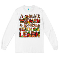 A Black Women Is Speaking Listen And Learn Long Sleeve Tee | Teevron