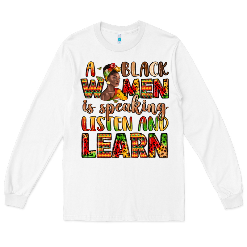 A Black Women Is Speaking Listen And Learn Long Sleeve Tee by LillyAllenDesigns | Teevron
