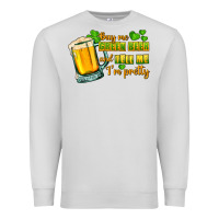 Dove Grey Buy me green beer and tell me i'm pretty Premium Sweatshirt - CowGirlArtShop