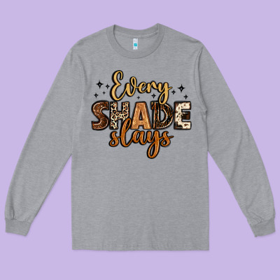 Every Shade Slays Long Sleeve Tee Designed By Lillyallendesigns