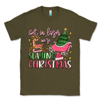 Army Green get in loser we're slaying christmas Classic Tee - MaliasSmallBusiness