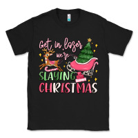 Black get in loser we're slaying christmas Classic Tee - MaliasSmallBusiness