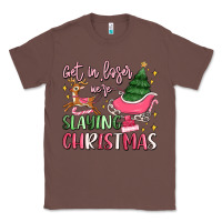 Chestnut get in loser we're slaying christmas Classic Tee - MaliasSmallBusiness