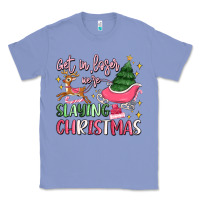 Colony Blue get in loser we're slaying christmas Classic Tee - MaliasSmallBusiness