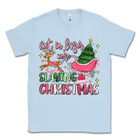 Dusty Blue get in loser we're slaying christmas Classic Tee - MaliasSmallBusiness