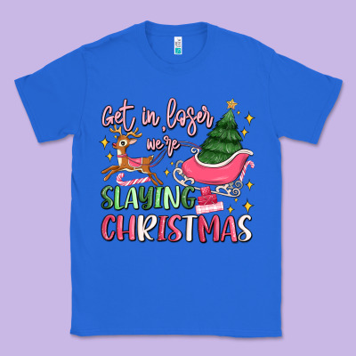 Get In Loser We're Slaying Christmas Classic Tee Designed By Maliassmallbusiness