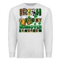 Oatmeal Heather Irish today hungover tomorrow Premium Sweatshirt - CowGirlArtShop