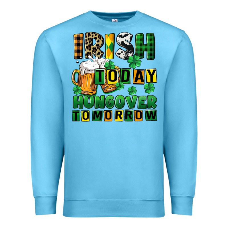 Irish Today Hungover Tomorrow Premium Sweatshirt by CowGirlArtShop | Teevron