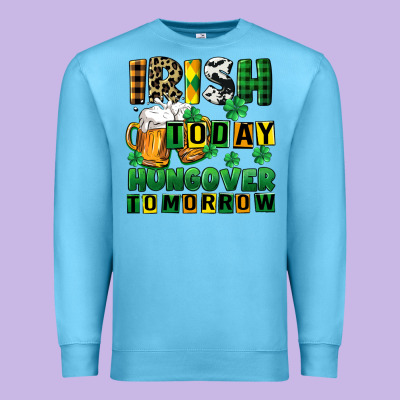 Irish Today Hungover Tomorrow Premium Sweatshirt Designed By Cowgirlartshop