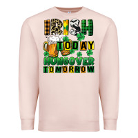 Pale Pink Irish today hungover tomorrow Premium Sweatshirt - CowGirlArtShop