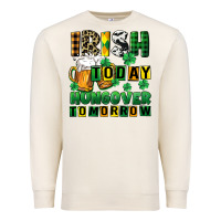 Sandshell Irish today hungover tomorrow Premium Sweatshirt - CowGirlArtShop