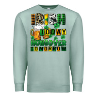 Seafoam Irish today hungover tomorrow Premium Sweatshirt - CowGirlArtShop