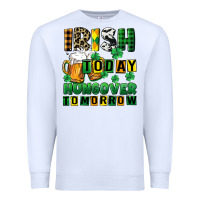 White Irish today hungover tomorrow Premium Sweatshirt - CowGirlArtShop