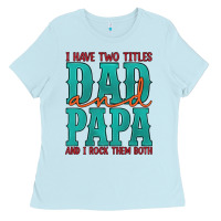 Baby Blue i have two titles dad and papa and i rock them both Ladies Tee - Artiststas