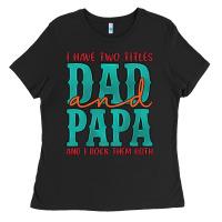 Black i have two titles dad and papa and i rock them both Ladies Tee - Artiststas