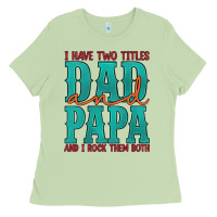 Matcha i have two titles dad and papa and i rock them both Ladies Tee - Artiststas