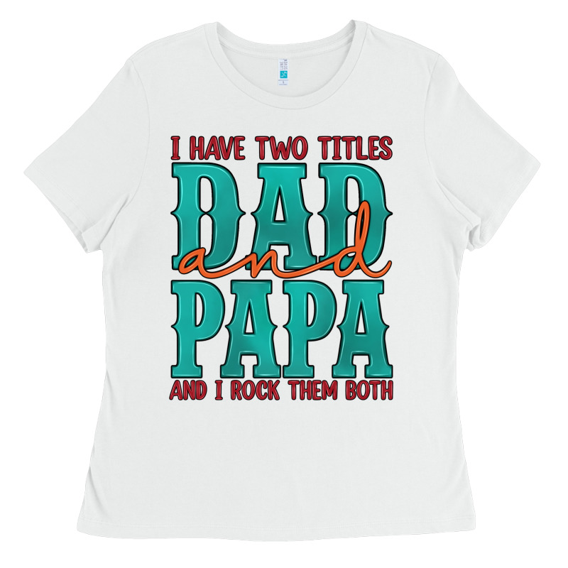 I Have Two Titles Dad And Papa And I Rock Them Both Ladies Tee by Artiststas | Teevron