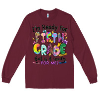 Burgundy I'm ready for fifth grade but is it ready for me Long Sleeve Tee - RanaPortraitStore