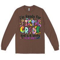 Chestnut I'm ready for fifth grade but is it ready for me Long Sleeve Tee - RanaPortraitStore