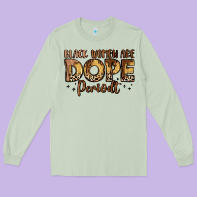 Black Women Are Dope Periodt Long Sleeve Tee Designed By Lillyallendesigns