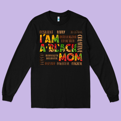 I Am A Black Mom Long Sleeve Tee Designed By Lillyallendesigns
