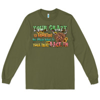 Army Green your crazy is showing cow Long Sleeve Tee - LillyAllenDesigns